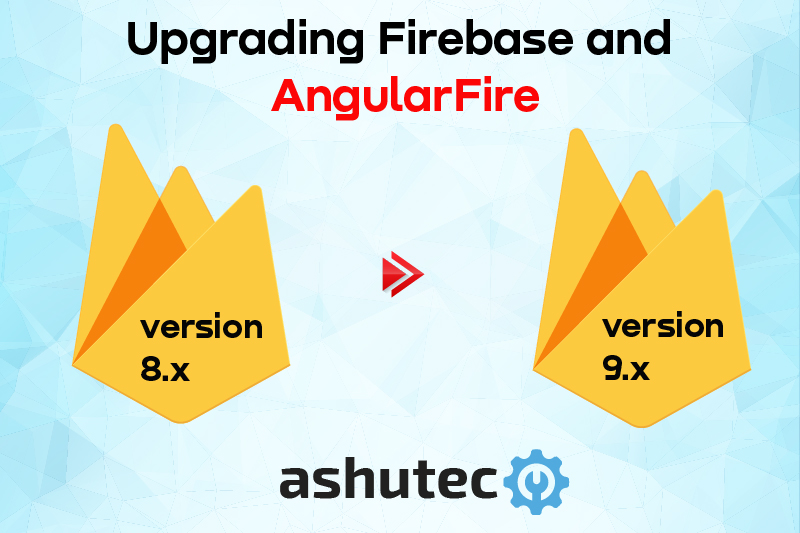 Firebase & AngularFire Update Changes For Versions 8 To 9