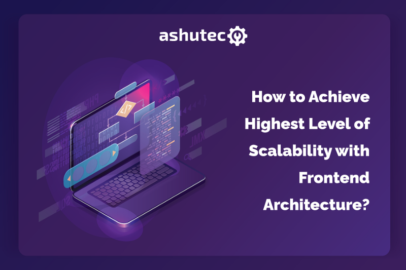 Blog | How To Achieve The Highest Level Of Scalability With Frontend ...