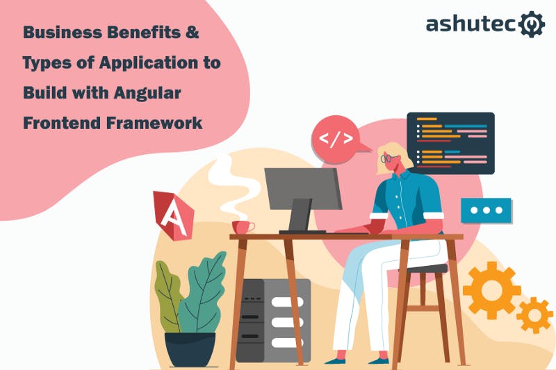 Business-Benefits---Types-of-Applications-to-Build-with-Angular-Frontend-Framework