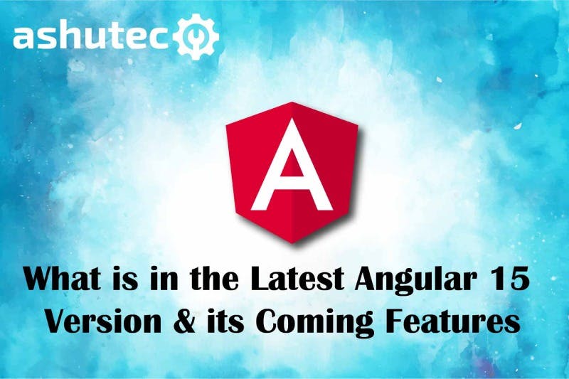 Angular 15 launch and features