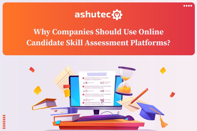 Why-Should-Companies-Use-Online-Candidate-Skill-Assessment-Platforms