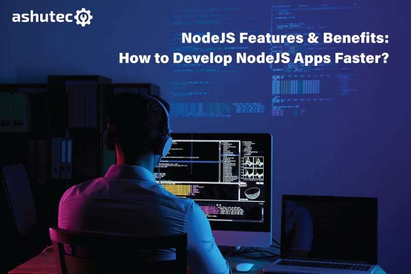 NodeJS-Features-Benefits-How-to-Develop-NodeJS-Apps-Faster