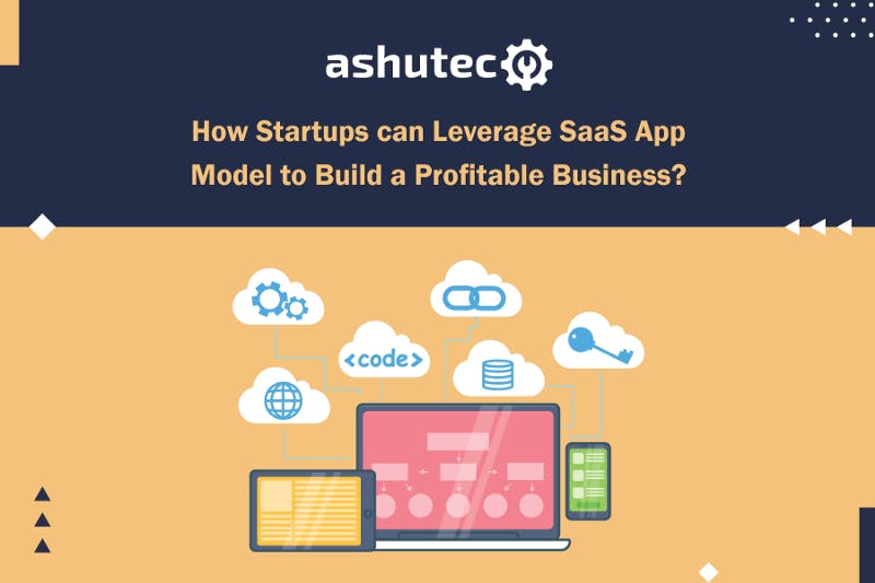 How-Startups-Can-Leverage-SaaS-App-Model-to-Build-a-Profitable-Business