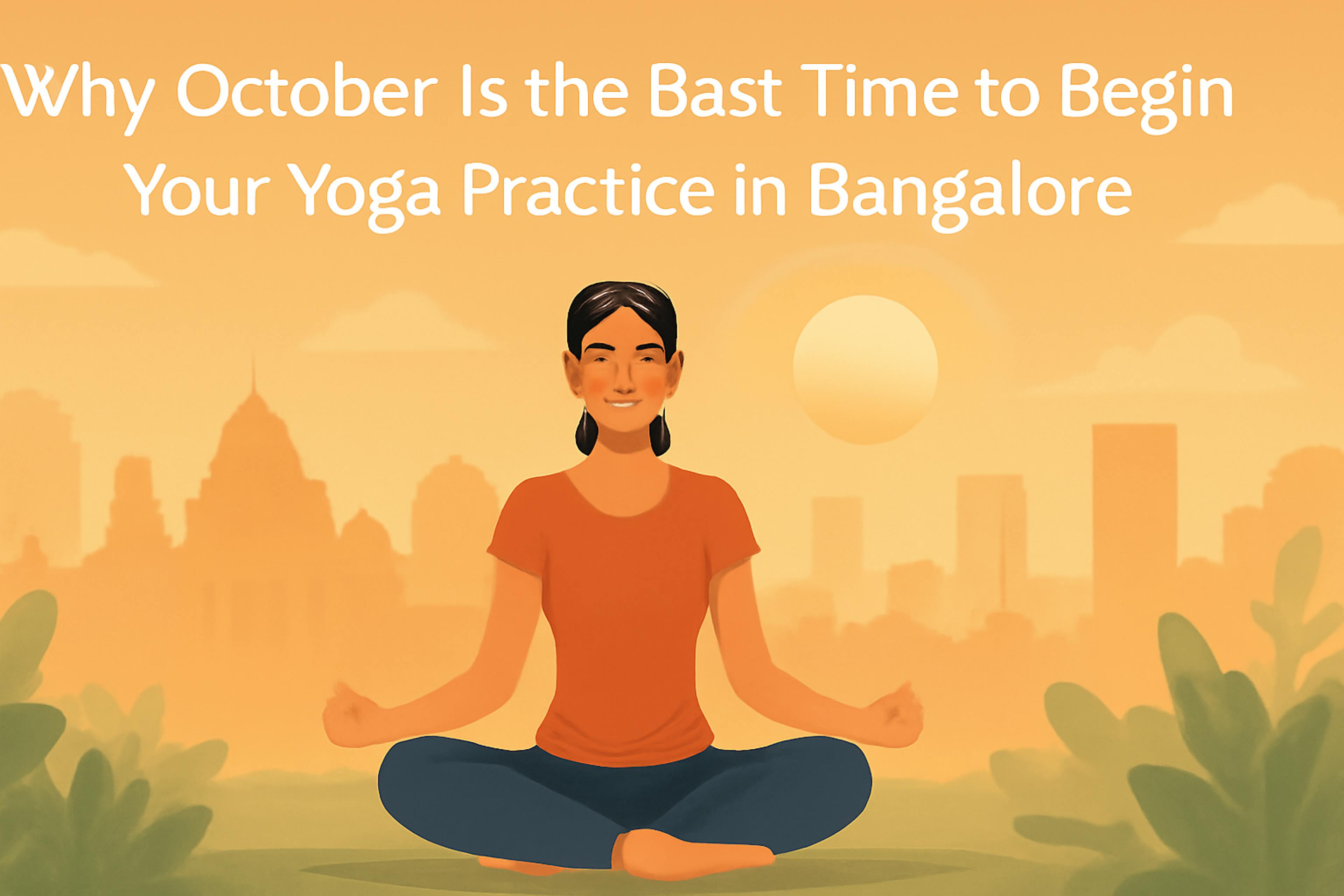 Why October Is the Best Time to Begin Your Yoga Practice in Bangalore