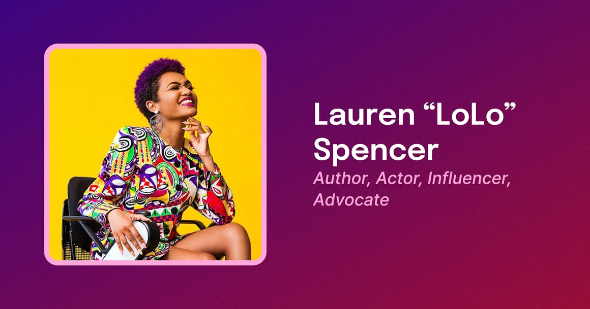 A framed photo of Lolo, a Black woman with short purple hair, wearing a colorful, patterned dress, sitting in a power wheelchair, and smiling. Text reads "Lauren “LoLo” Spencer. Author, Actor, Influencer, Advocate."