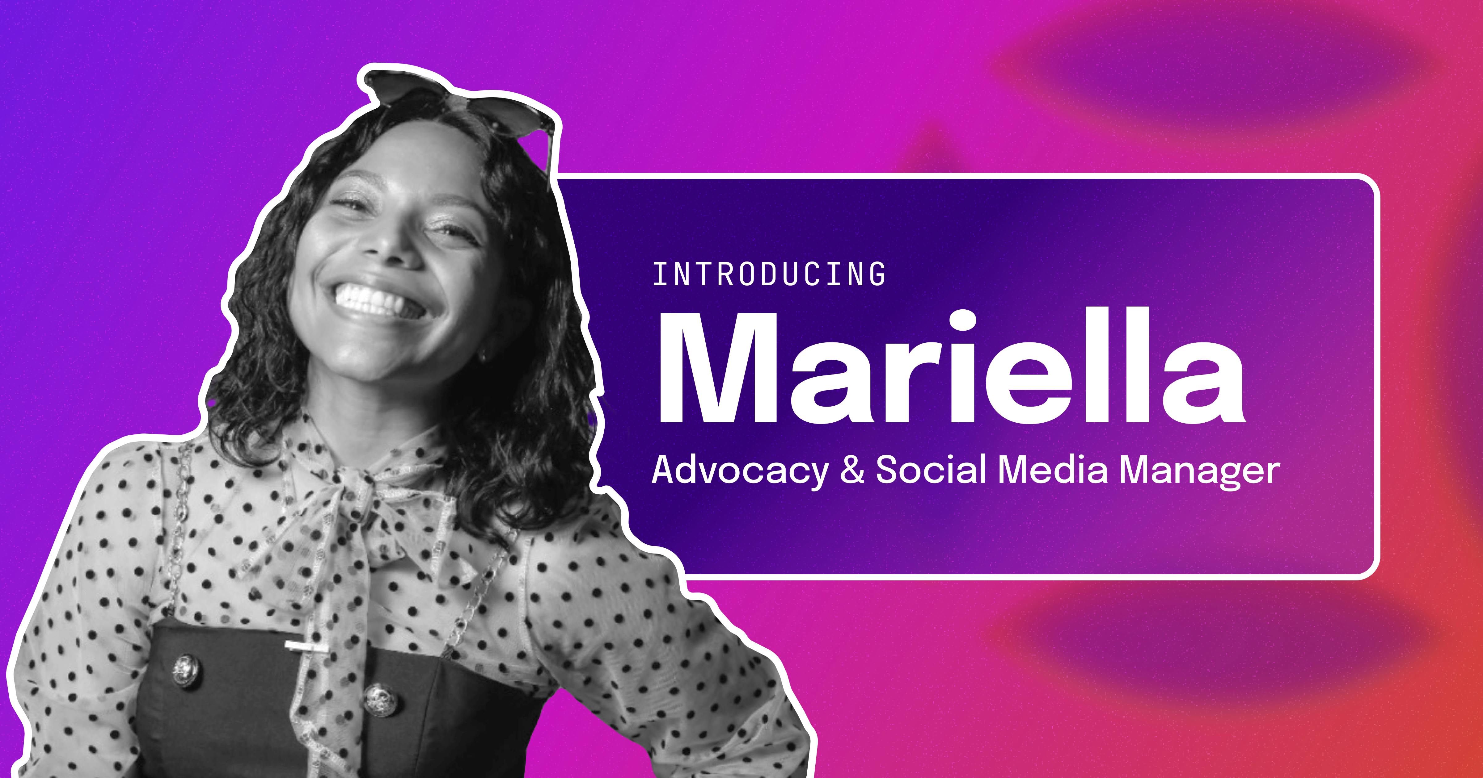 Mariella smiles at the camera, with a caption that reads "Introducing Mariella, Advocacy & Social Media Manager."