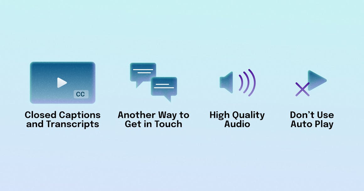 A list of accessibility tips for people with hearing impairments: provide closed captions, give people another way to get in touch, invest in high-quality audio, and don't use autoplay