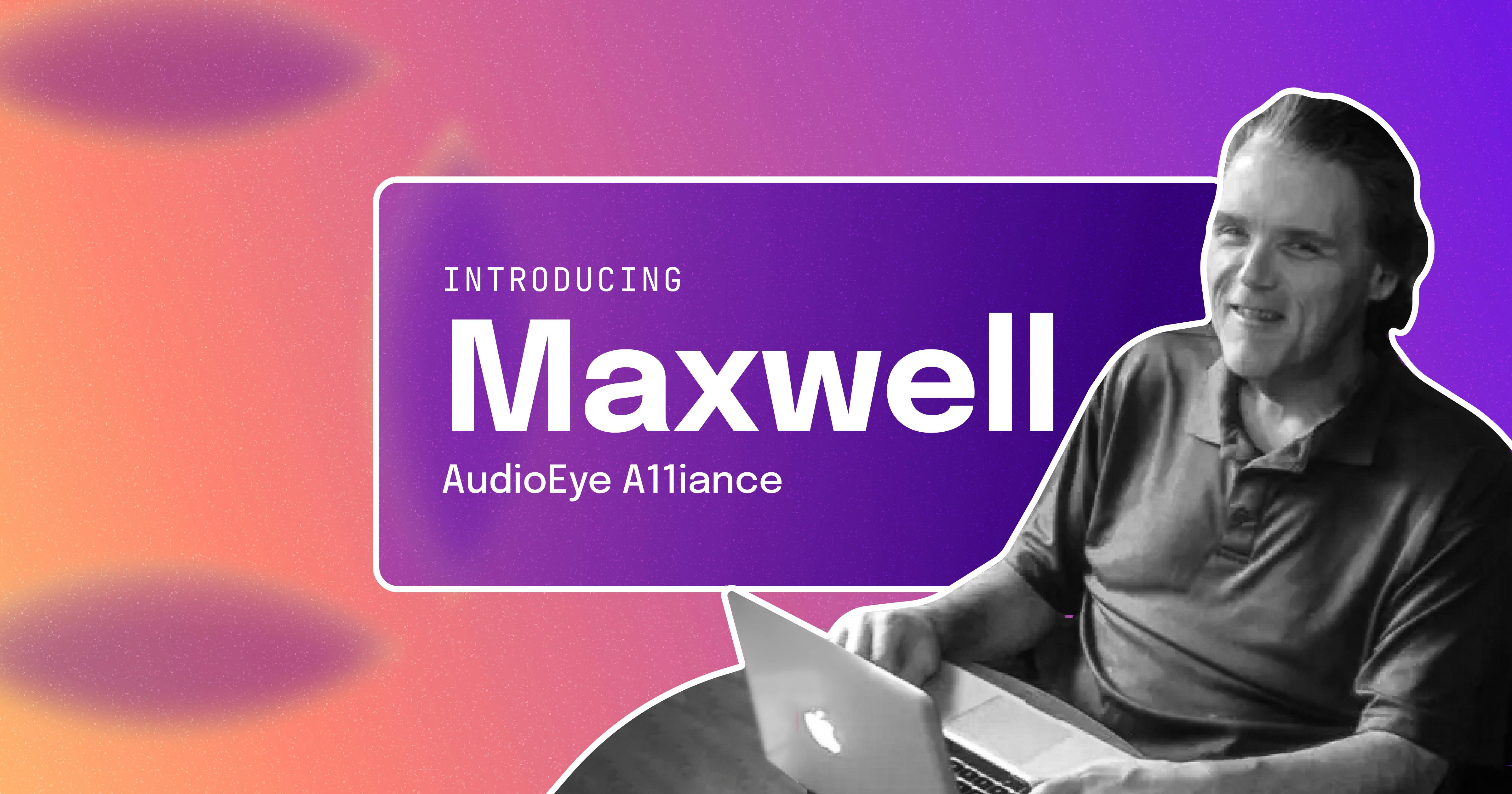 Maxwell Ivey is smiling at the camera behind his laptop. The caption reads "Introducing Maxwell, AudioEye A11iance."