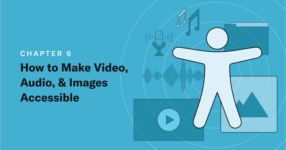 Cover image of Chapter 6: How to Make Video, AudioEye, and Images Accessible
