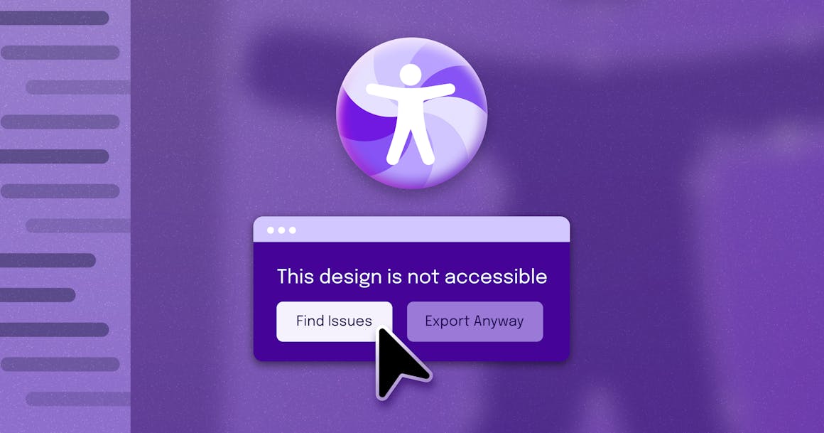 A pop-up message that says "This design is not accessible", with buttons to "Find Issues" and "Export Anyway"