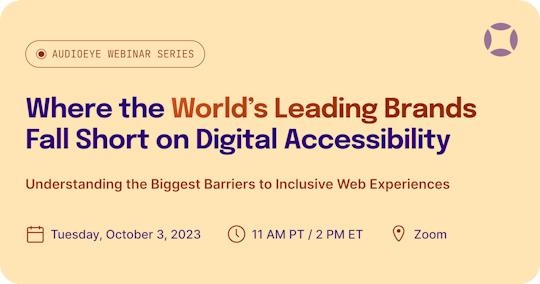 AudioEye Webinar Series: Where the World's Leading Brands Fall Short on Digital Accessibility. Understanding the Biggest Barriers to Inclusive Web Experiences. Tuesday, October 3rd at 2PM Eastern on Zoom.