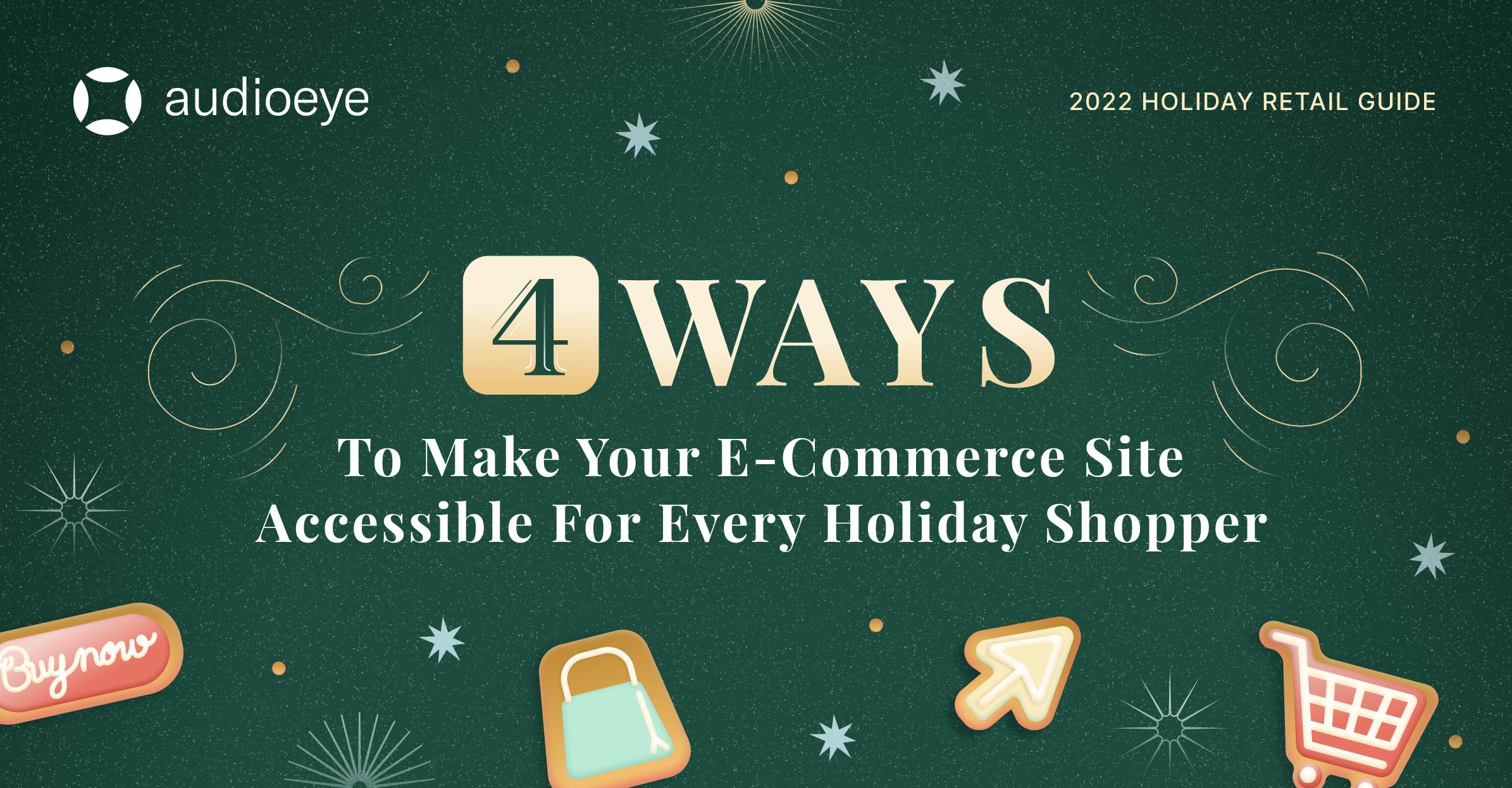 A series of gingerbread cookies decorated in the shape of a shopping cart, a cursor, and a buy now button, beneath a label that reads "4 Ways To Make Your E-Commerce Site Accessible for Every Holiday Shopper".