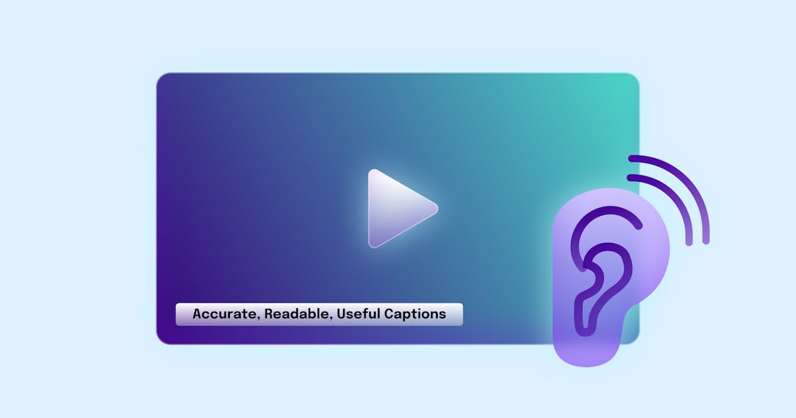 A video player with the label "Accurate, readable, useful captions" next to an icon of an ear.