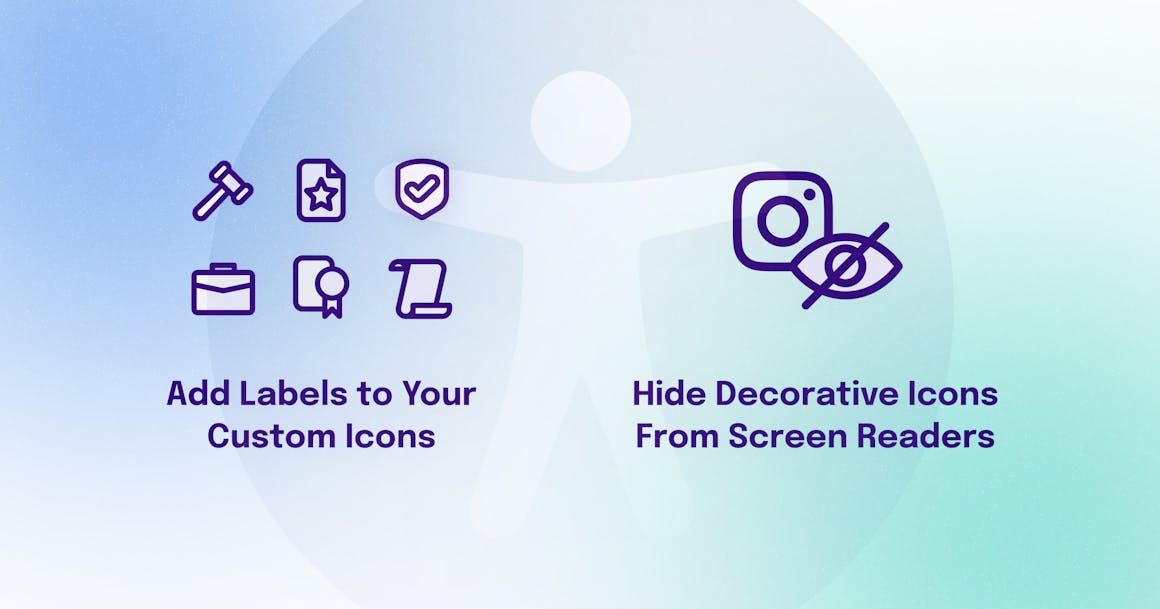 Tips for icon accessibility: Add labels to your custom icons and hide decorative icons from screen readers.
