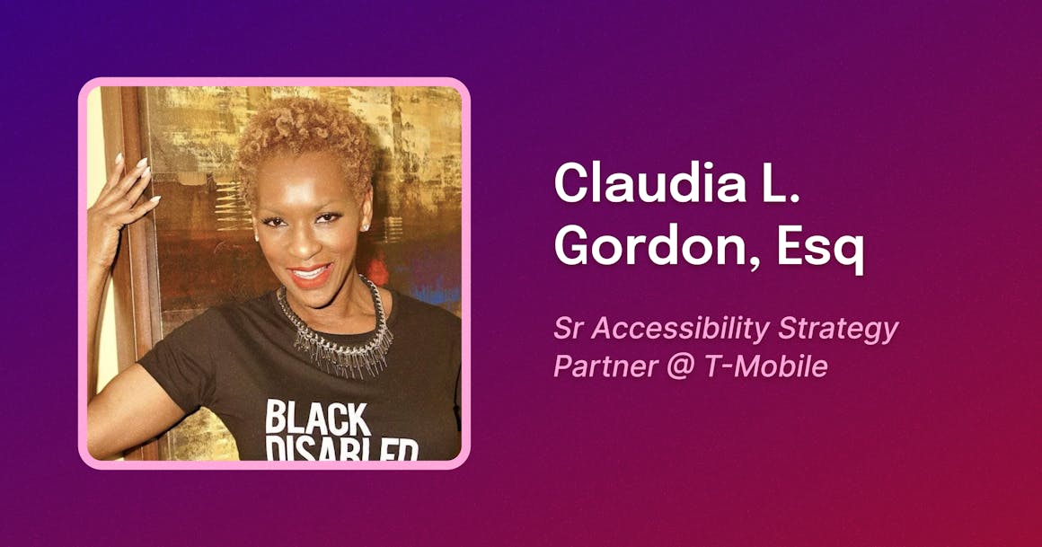 Framed photo of Claudia, a Black woman with short blond hair smiling, with her hand against a painting behind her, wearing a T-shirt that reads "BLACK DISABLED WOMEN MATTER". To the right, text reads "Claudia L. Gordon, Esq. Sr Accessibility Strategy Partner @ T-Mobile."