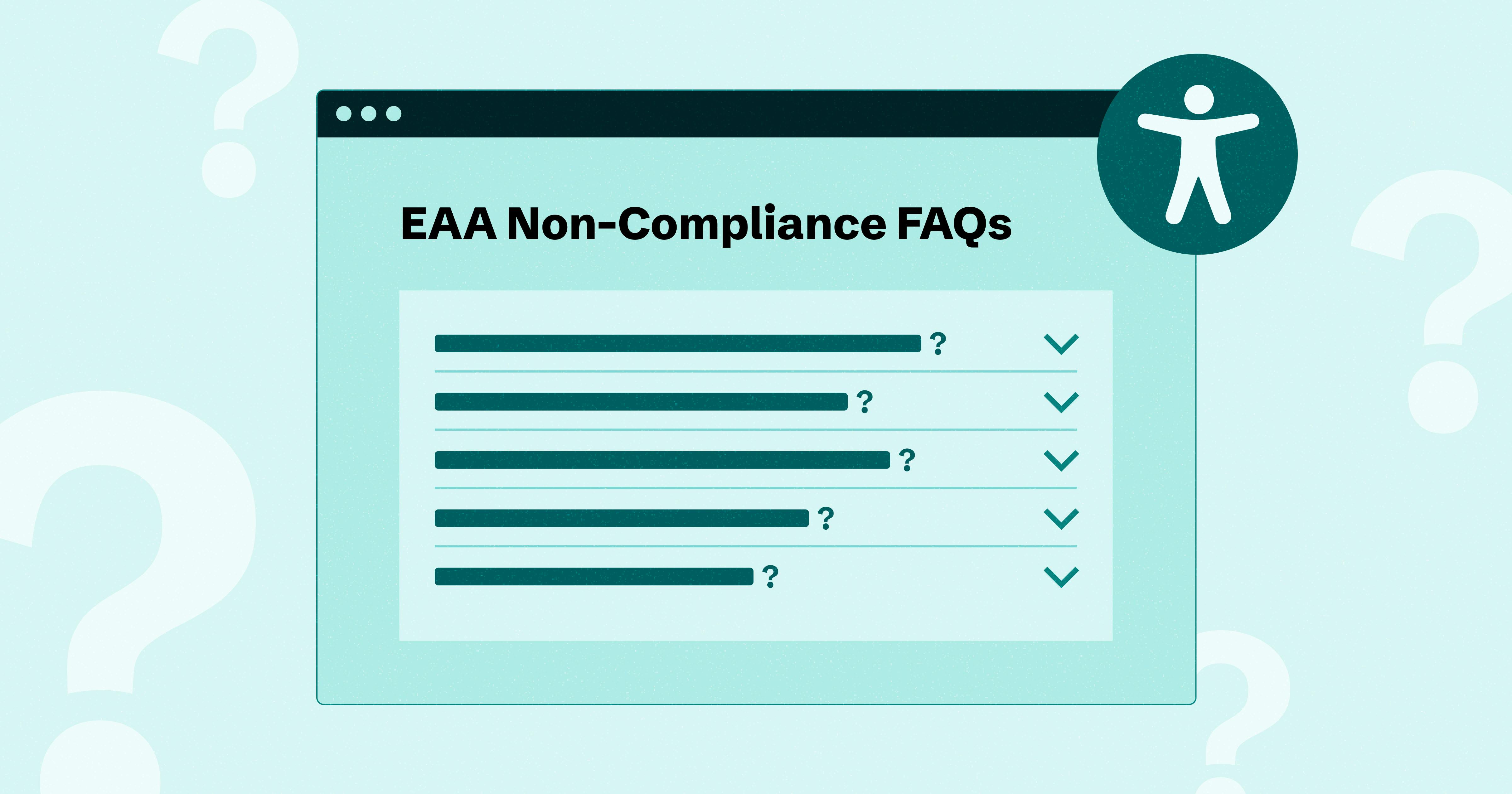 Web browser that reads 'EAA Non-Compliance FAQs' at the top with an accessibility symbol in the corner set against a blue background with question marks.