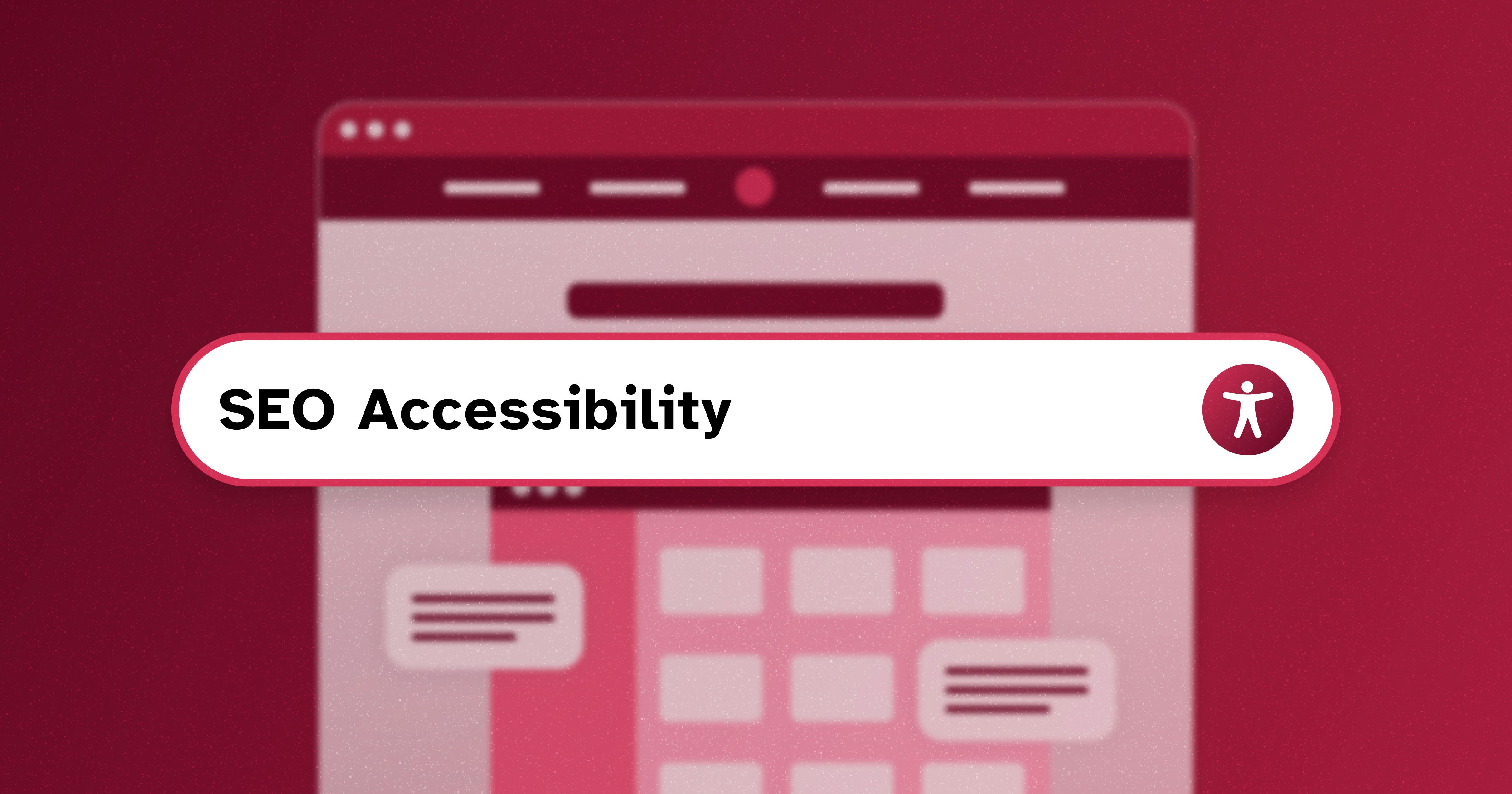 Stylized web browser with search bar pop up that reads 'SEO Accessibility'; the accessibility icon is on the right-hand side of the search bar.