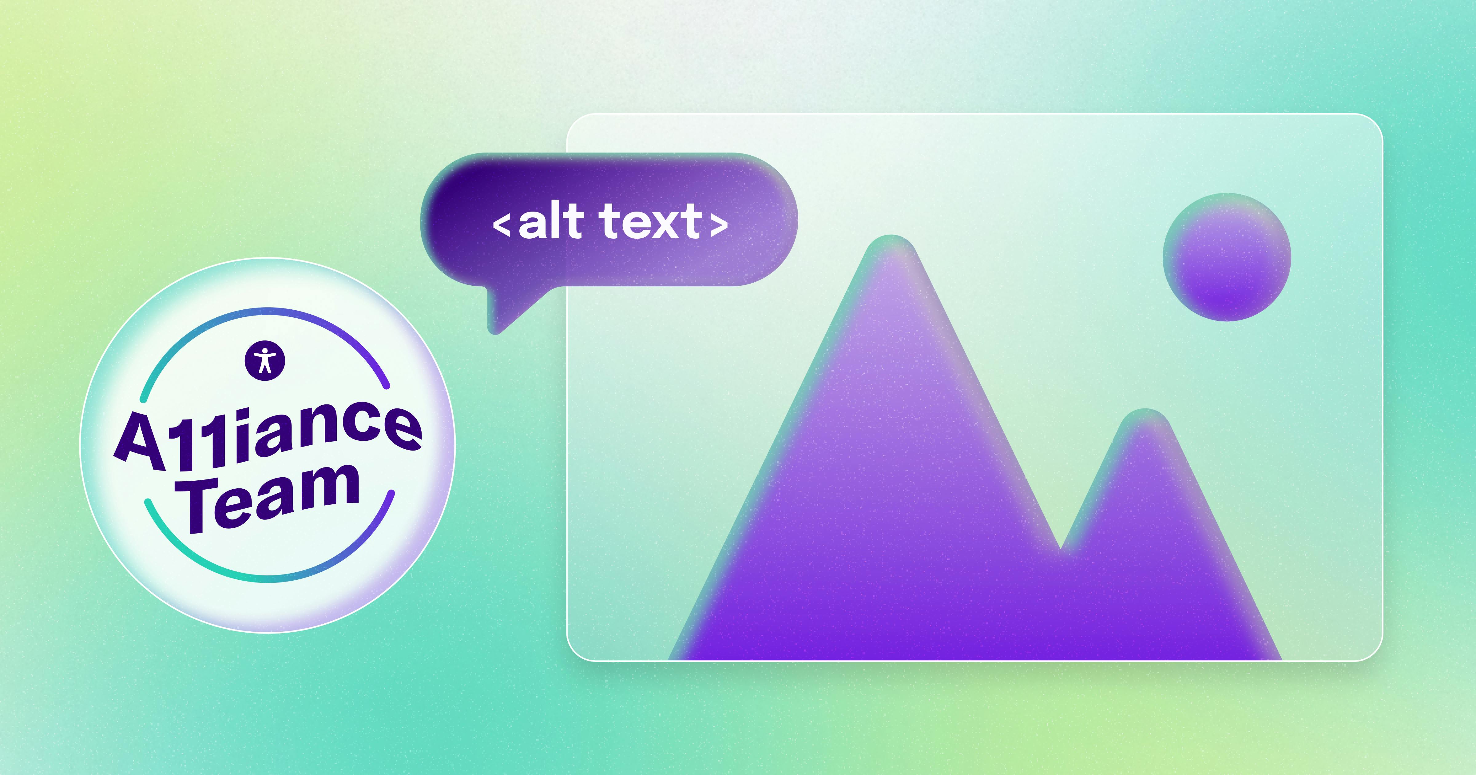 A badge that reads "A11iance Team" next to a stylized image of a mountain and a quotation bubble that reads <alt text>.