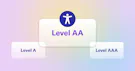 A vs AA vs AAA: WCAG Conformance Levels Explained