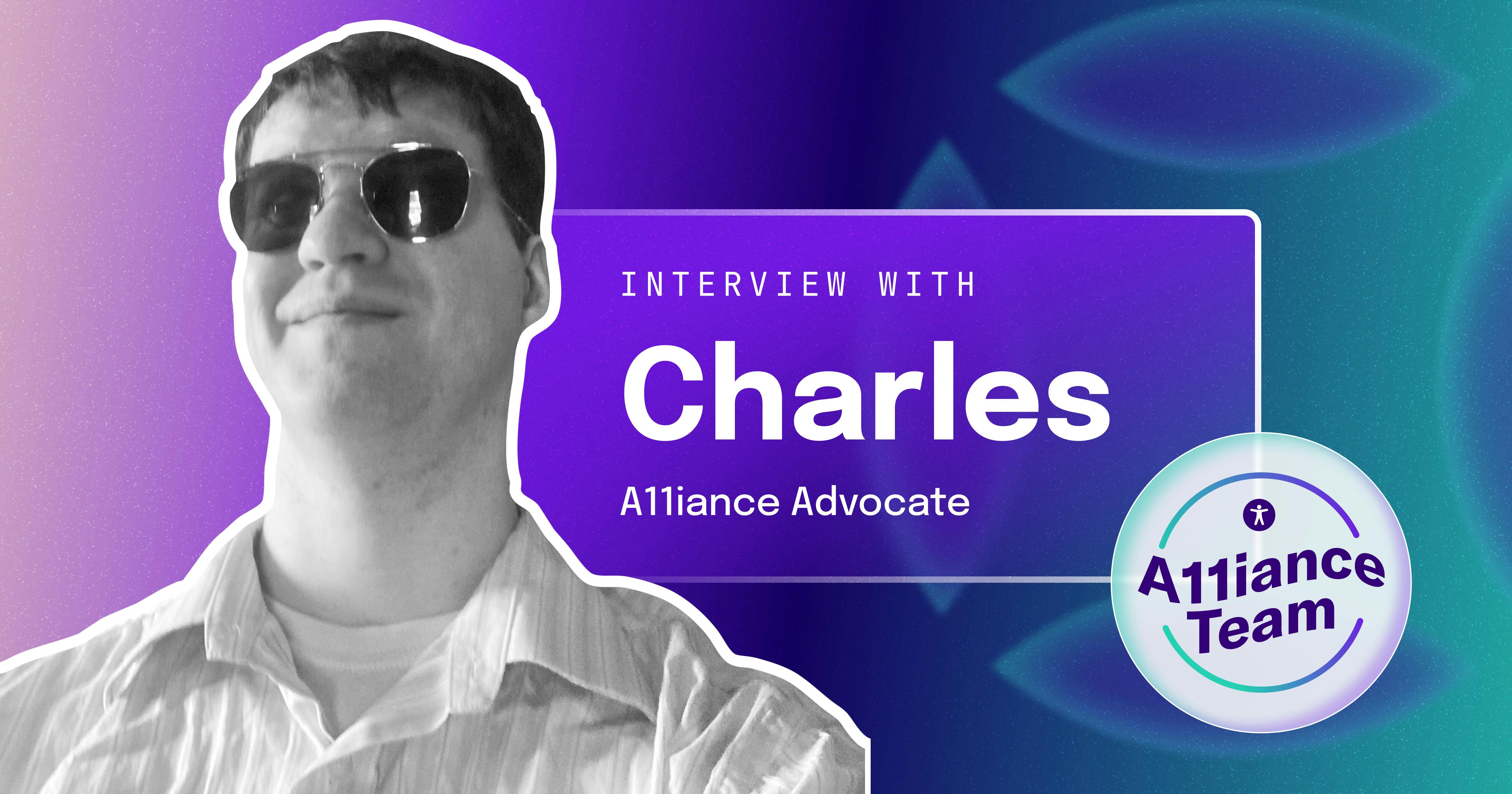 Charles, a man wearing sunglasses, is smiling and looking up and to the right. Next to him is a label that reads "Interview with Charles, Alliance Advocate"
