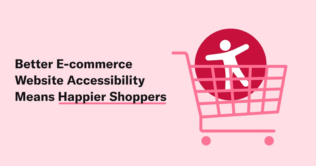 Better E-commerce Website Accessibility Means Happier Shoppers