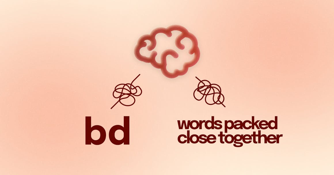 Two examples of inaccessible fonts: words packed close together and the letters 'b' and 'd', which can be mirrored by some people with dyslexia.