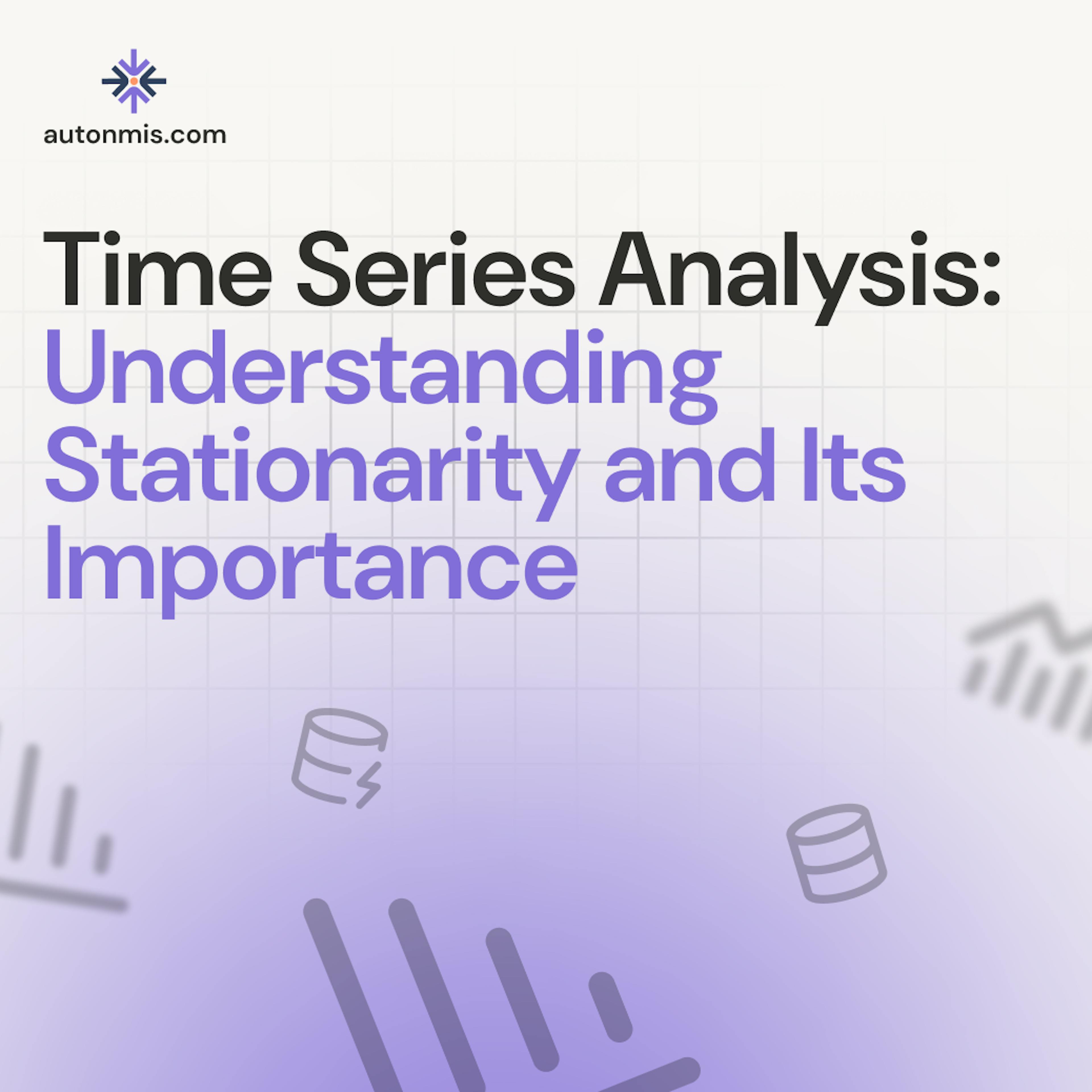 Time Series Analysis: Understanding Stationarity and Its Importance