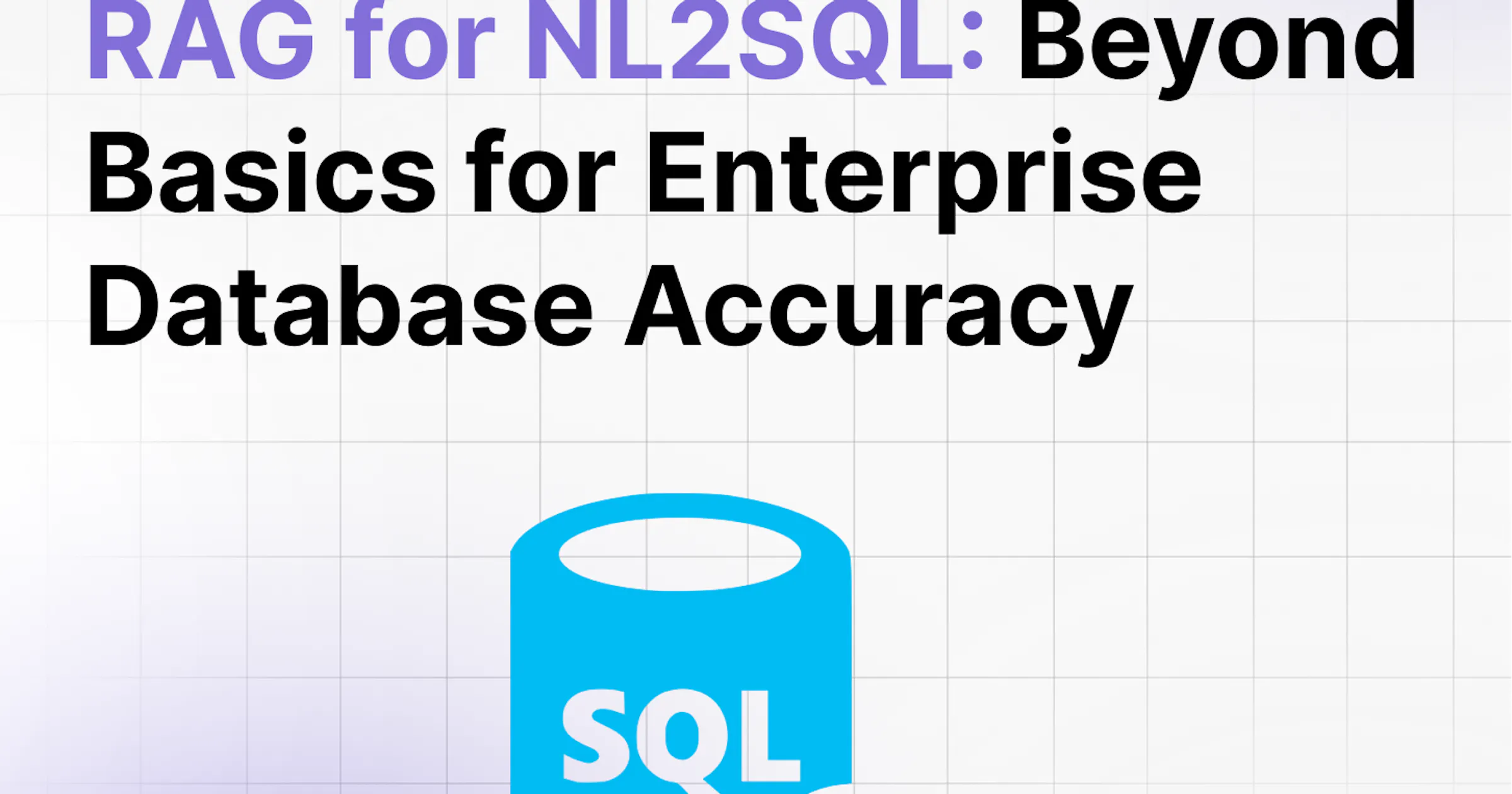 RAG for NL2SQL: Beyond Basics for Enterprise Database Accuracy