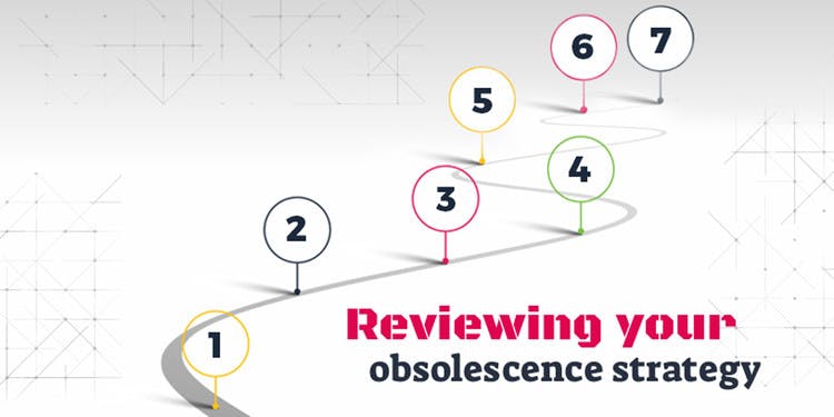 Reviewing your obsolescence strategy