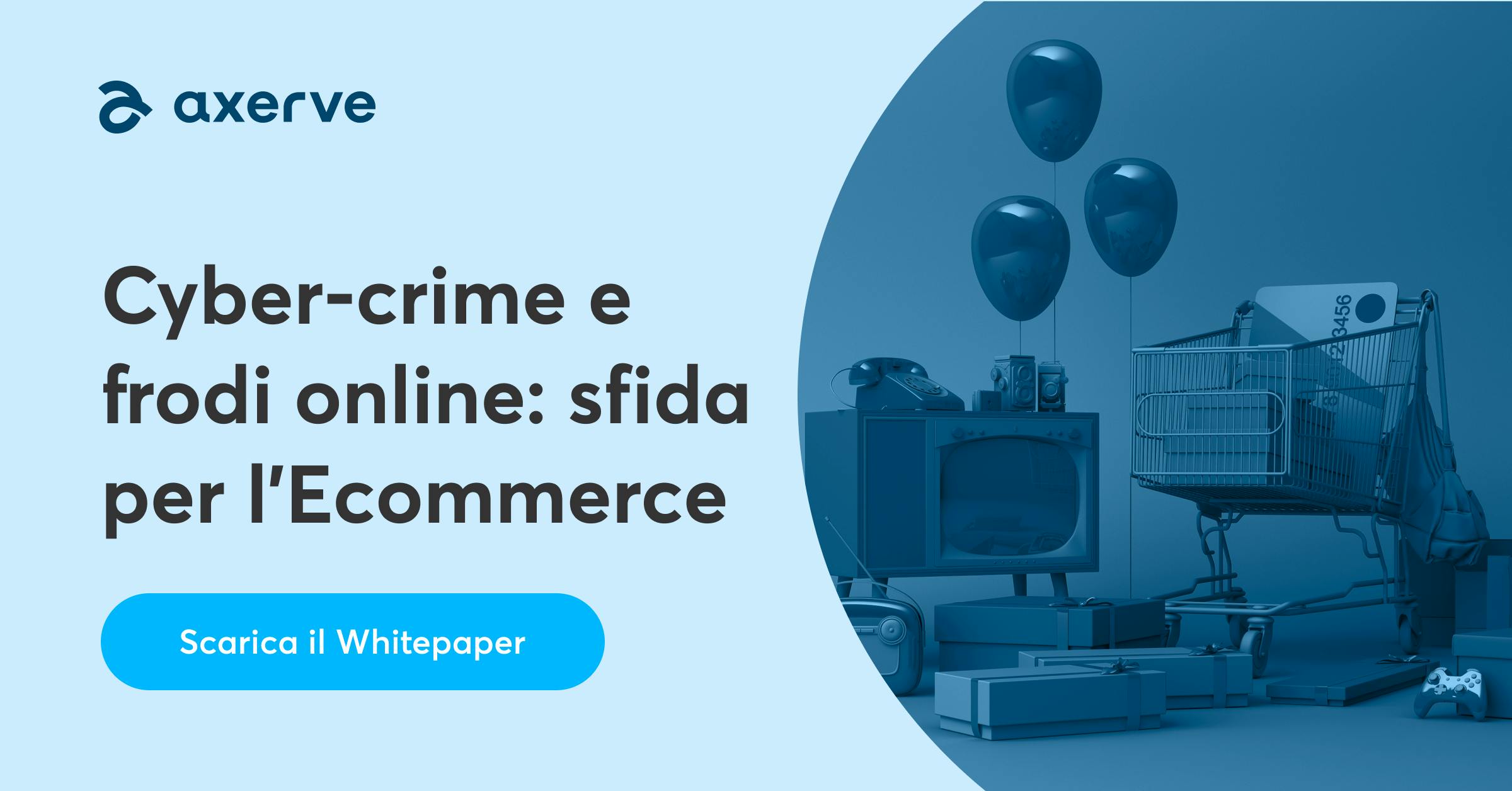 Cyber Crime E Frodi Online Sfida Per Tutto Lecosistema Ecommerce Axerve 9015