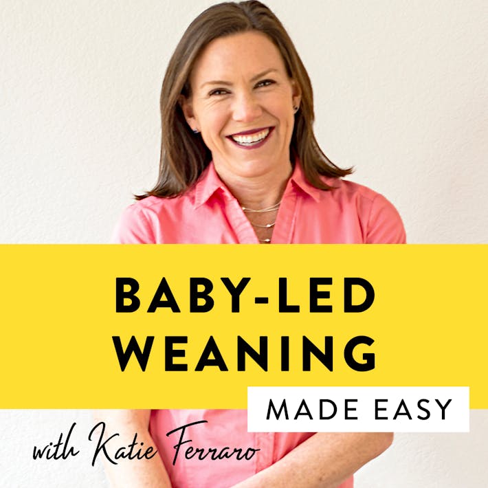 Podcast cover art of the BABY-LED WEANING MADE EASY podcast featuring headshot of Katie Ferraro