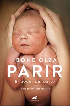 Parir: El poder del parto de Ibone Olza