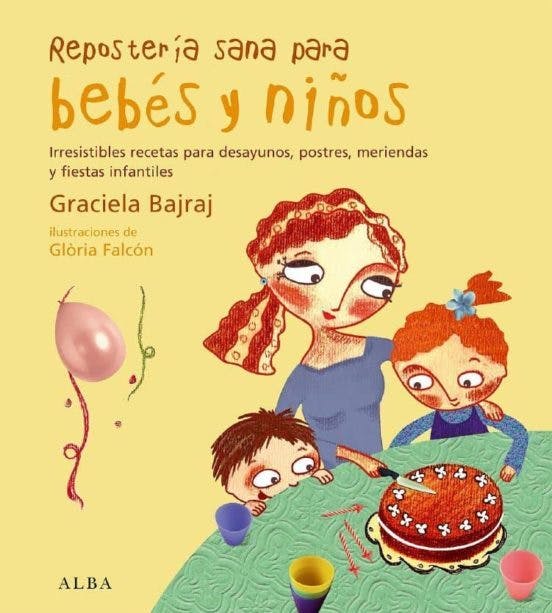 Repostería sana para bebés y niños: Irresistibles recetas para desayunos, postres, meriendas y fiestas infantiles