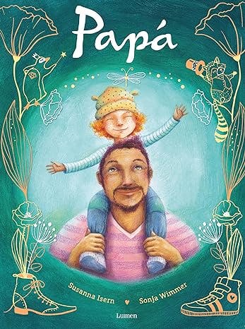 Papá: Un libro para celebrar la alegría de ser padre de Susanna Isern