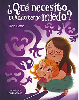 ¿Qué necesito cuando tengo miedo? de Tania García