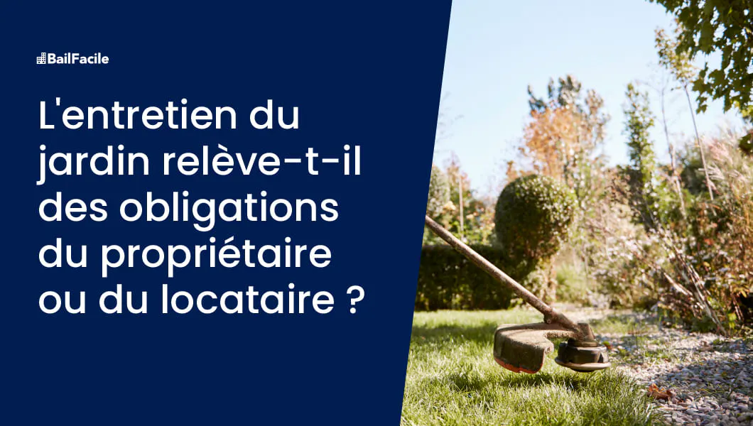 Entretien du jardin | Obligation Propriétaire ou Locataire
