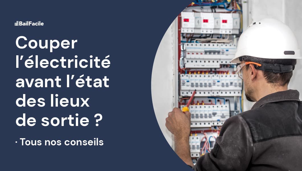 Couper électricité avant état des lieux 