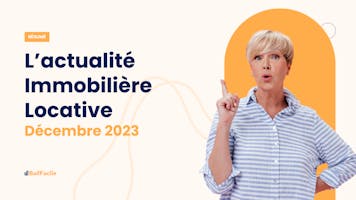 Perspectives du marché immobilier pour 2024, injustice de la taxe foncière, évolutions de MaPrimeRénov’... le résumé de l’actualité locative pour décembre 2023.