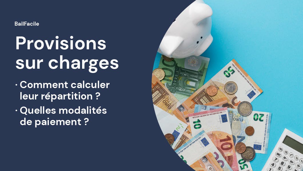 Provisions sur charges : comment calculer leur répartition ? Quelles modalités de paiement des provisions sur charges ?