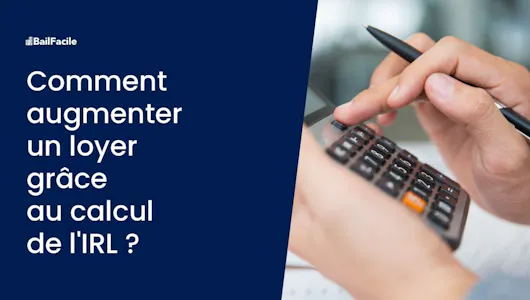 Comment Augmenter un Loyer grâce au Calcul de l'IRL