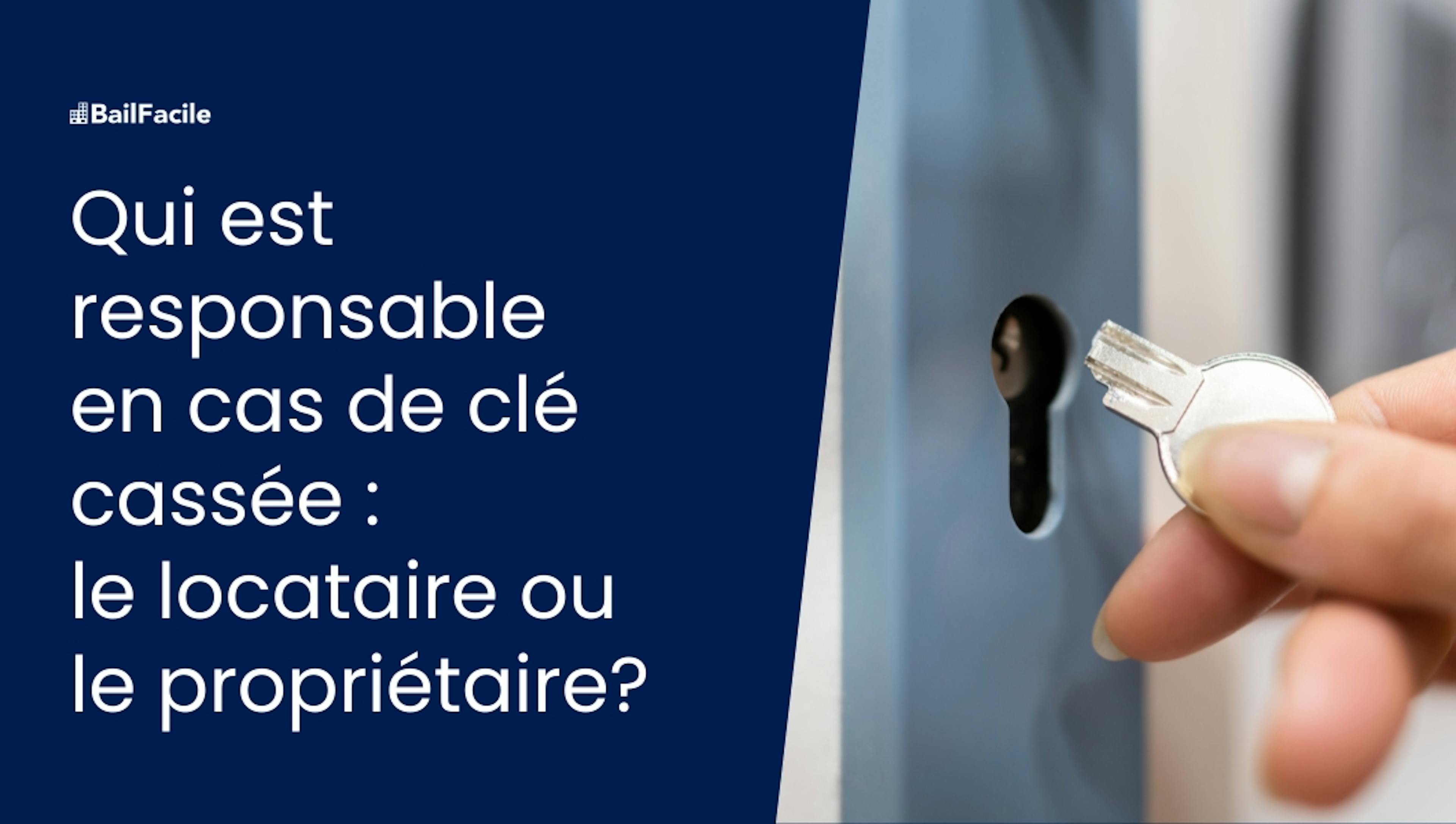 Clé cassée locataire ou propriétaire