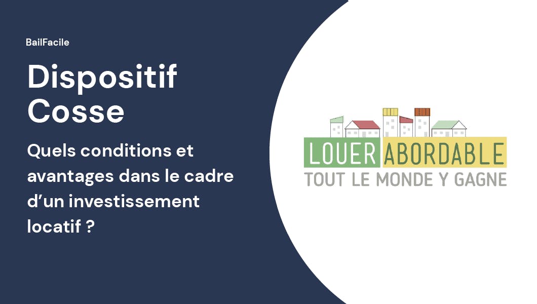 Dispositif Cosse, Louer Abordable, Loc'Avantages, Quelles conditions et avantages dans le cadre d'un investissement locatif