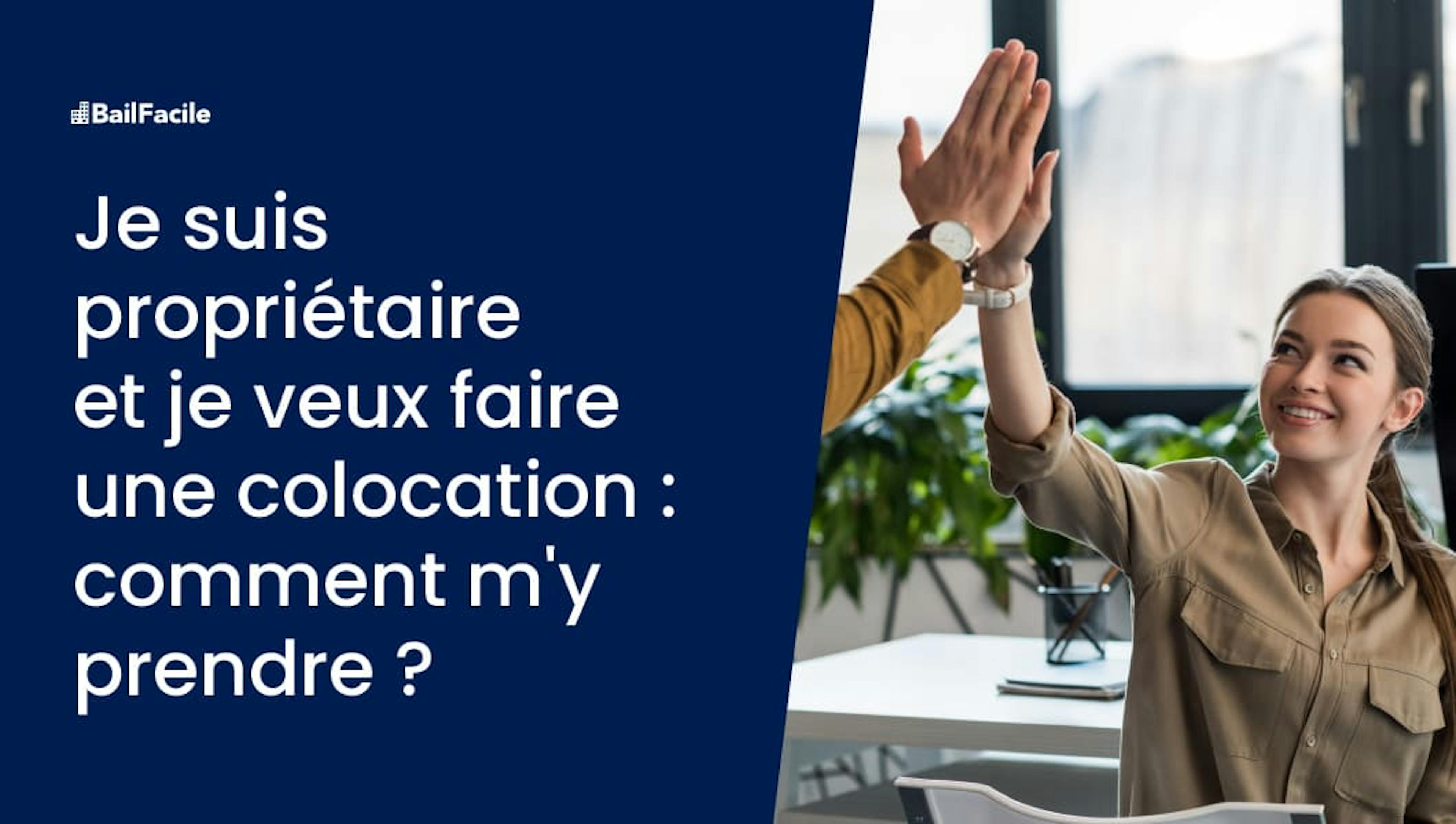 Je suis propriétaire et je veux faire une colocation