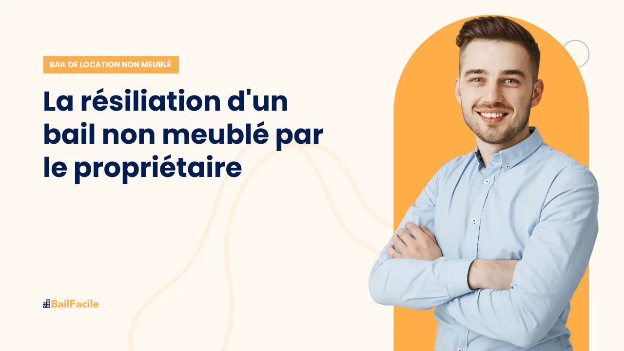 Procédure de Résiliation d'un Bail Non Meublé par le Propriétaire