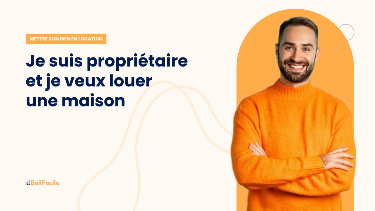Je suis Propriétaire, Je veux Louer une Maison Procédure
