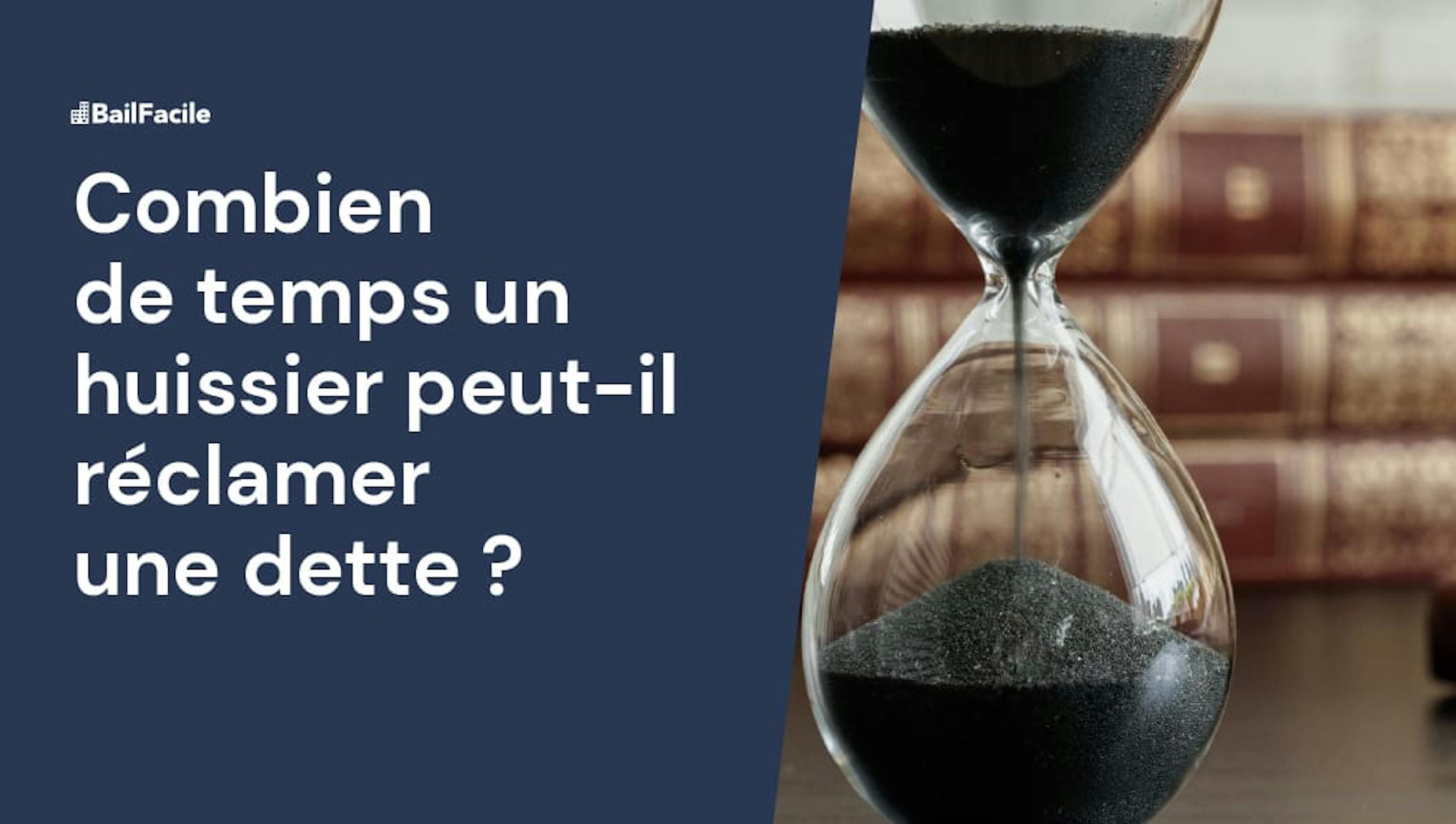 Combien de temps un huissier peut réclamer une dette