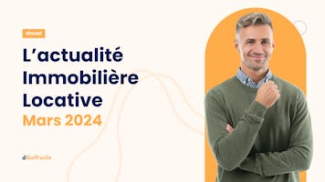 Nouveautés dans la déclaration d’impôts et la déclaration d’occupation, adoption d’une loi facilitant la transformation de bureaux en logements... le résumé de l’actualité locative pour mars 2024