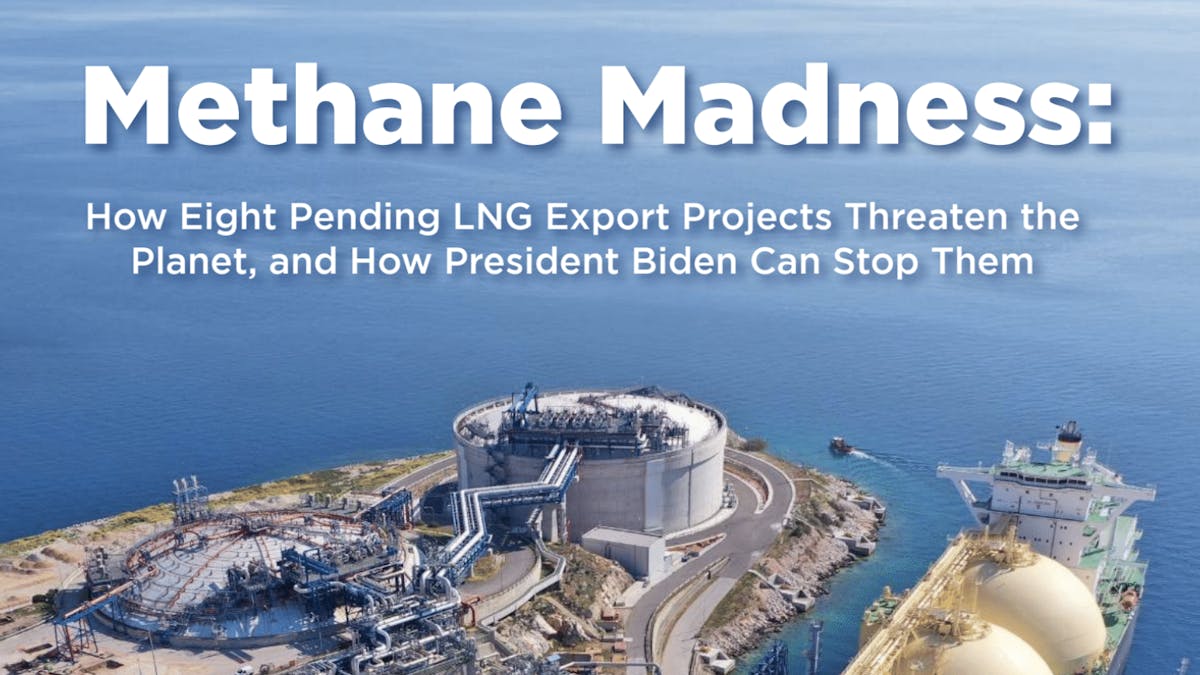 Aerial image of an LNG terminal with text superimposed saying "Methane Madness: How Eight Pending LNG Export Projects Threaten the Planet, and how President Biden Can Stop Them"