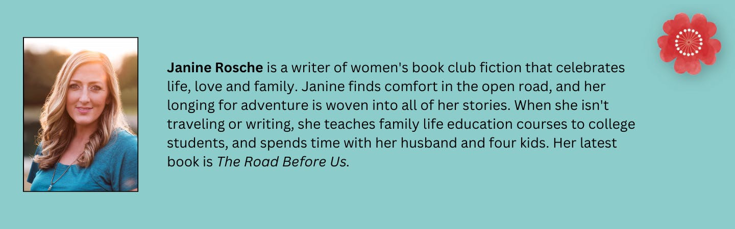 Janine Rosche is a writer of women's book club fiction that celebrates life, love and family. Janine finds comfort in the open road, and her longing for adventure is woven into all of her stories. When she isn't traveling or writing, she teaches family life education courses to college students, and spends time with her husband and four kids. Her latest book is "The Road Before Us".