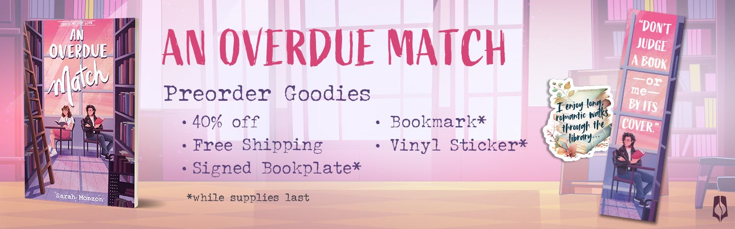 "An Overdue Match" Preorder Goodies: 40% off, free U.S. shipping, signed bookplate, bookmark, and vinyl sticker, while supplies last.